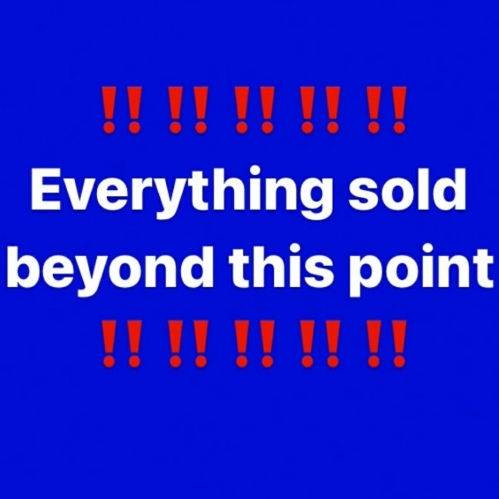 Everything sold beyond this point :)